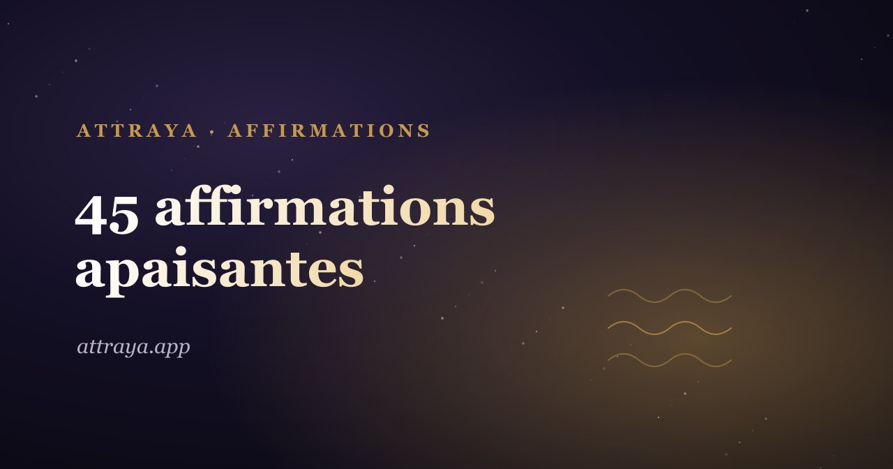 45 affirmations apaisantes pour les jours d'angoisse