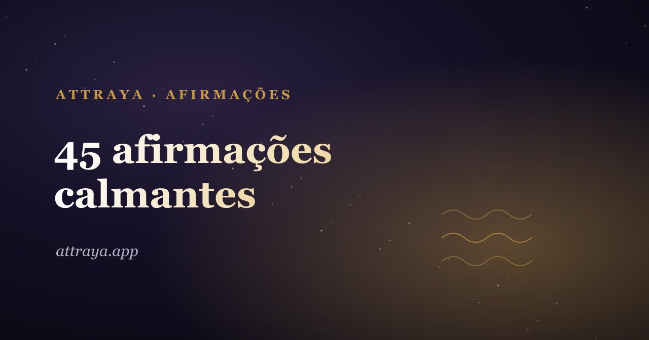 45 afirmações calmantes para dias de ansiedade