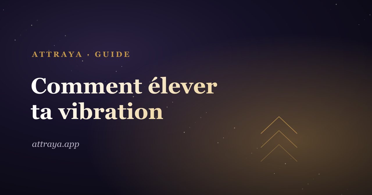 Comment élever ta vibration
