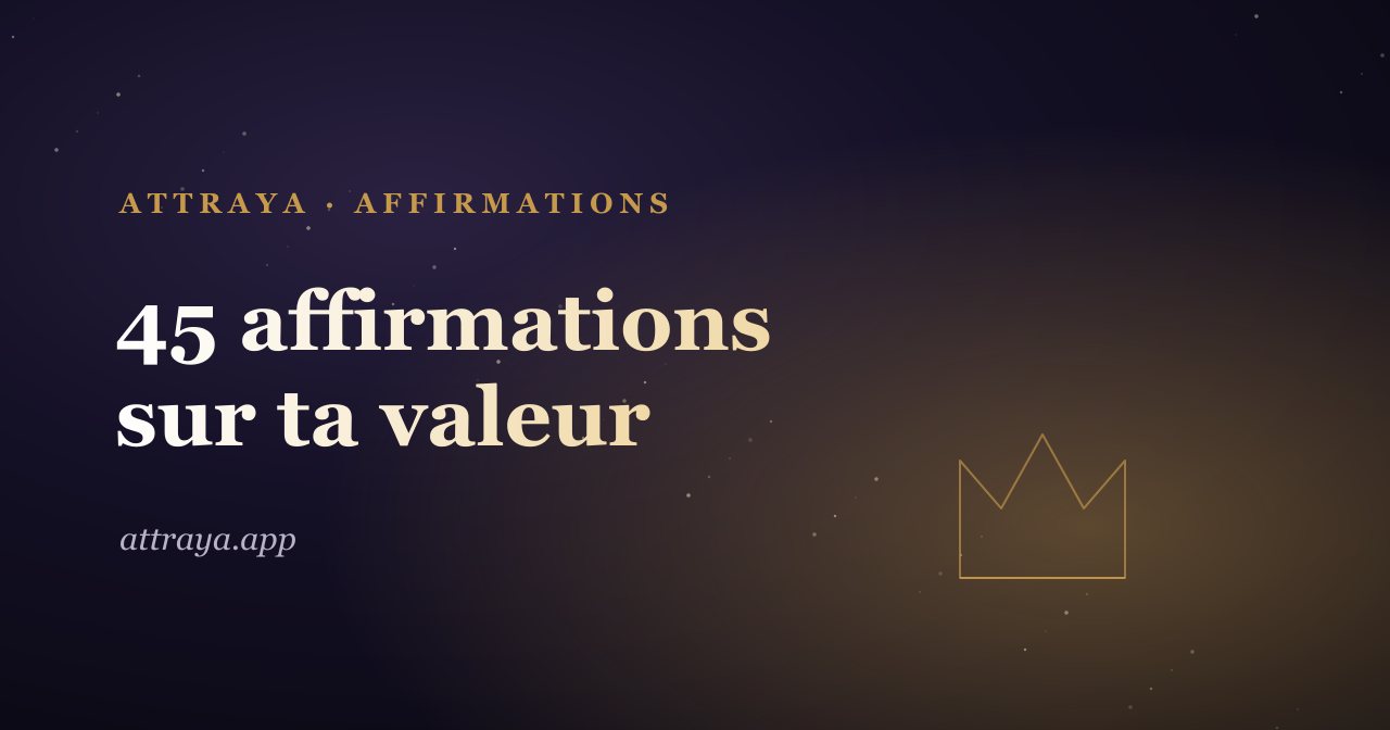 45 affirmations pour connaître ta valeur